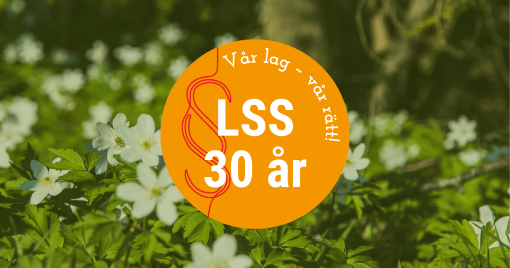 Vacker bild med blommor och en ram med text: "LSS 30 år -- vår lag, vår rätt"